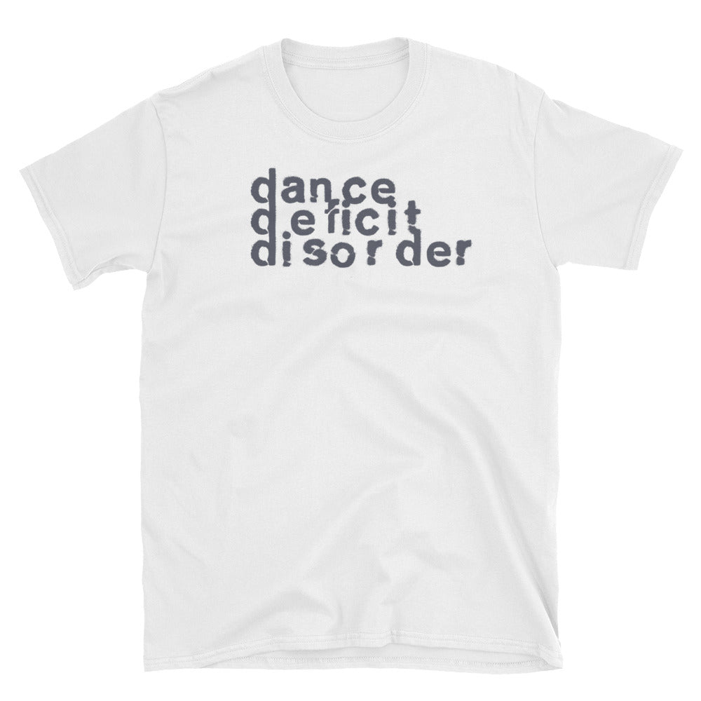 Dance Deficit Disorder - Unisex T-Shirt