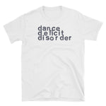 Dance Deficit Disorder - Unisex T-Shirt